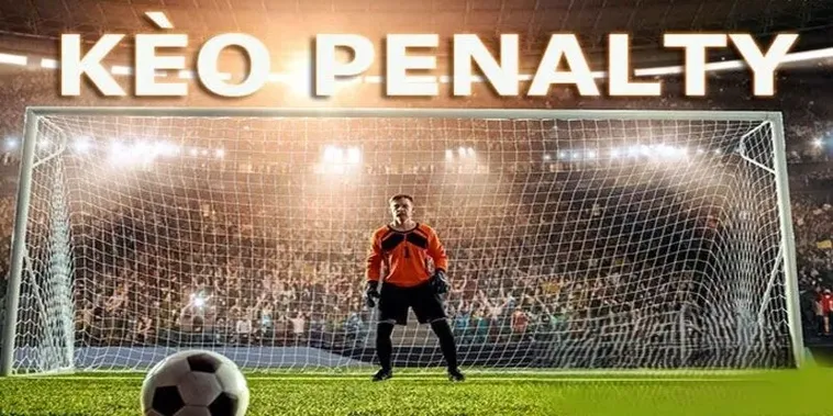 Hướng Dẫn Cách Chơi Kèo Penalty Chuẩn Xác Nhất Giúp Bạn Thắng Lớn