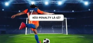 Hướng Dẫn Cách Chơi Kèo Penalty Chuẩn Xác Nhất Giúp Bạn Thắng Lớn