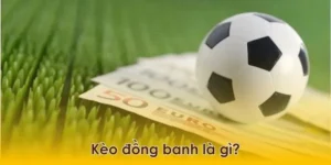Bí Kíp Cách Chơi Kèo Đồng Banh Toàn Tập Từ A Đến Z