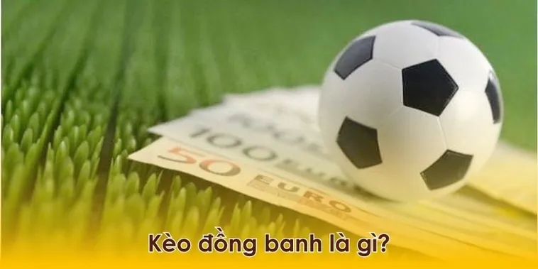 Bí Kíp Cách Chơi Kèo Đồng Banh Toàn Tập Từ A Đến Z