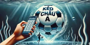 Hướng Dẫn Cách Chơi Kèo Châu Á Chi Tiết Dành Cho Cao Thủ