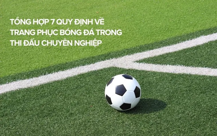 Quy Định Về Trang Phục Bóng Đá Và Tiêu Chuẩn An Toàn Bắt Buộc