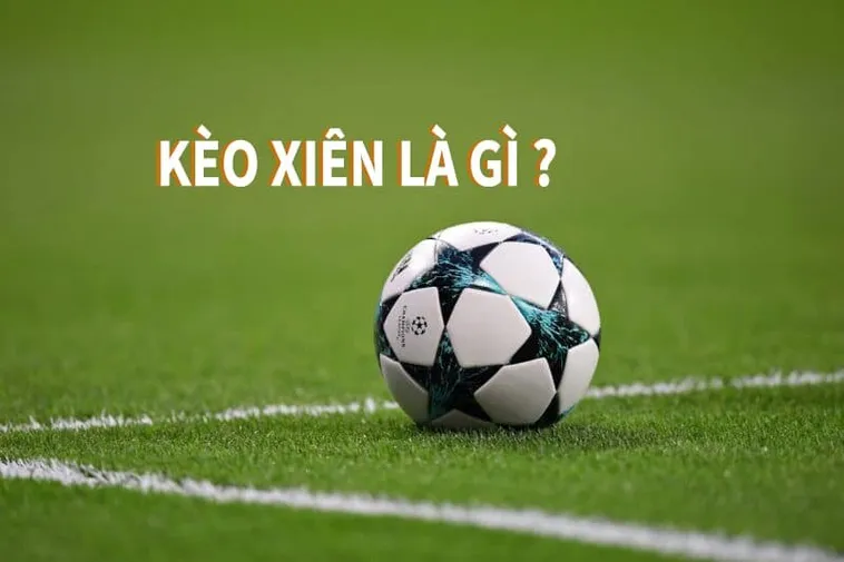 Hướng Dẫn Cách Chơi Kèo Xiên Trong Bóng Đá Đầy Đủ Chi Tiết
